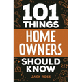 101 Things Home Owners Should Know: Expert Advice for Buying, Maintaining, and Improving Your Home - Paperback