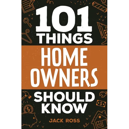 101 Things Home Owners Should Know: Expert Advice for Buying, Maintaining, and Improving Your Home - Paperback