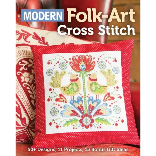Modern Folk-Art Cross Stitch: 50+ Designs, 11 Projects, 15 Bonus Gift Ideas - Paperback