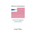 Historians on the Homefront: American Propagandists for the Great War - Paperback