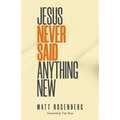 Jesus Never Said Anything New - Paperback