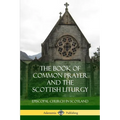 The Book of Common Prayer and The Scottish Liturgy - Paperback