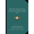 Danish Folk Tales: A Collection Of Popular Stories And Fairy Tales From The Danish (1899) - Paperback