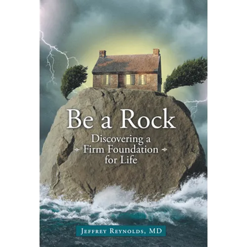 Be a Rock: Discovering a Firm Foundation for Life - Paperback