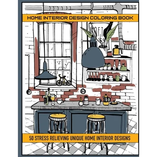 Home Interior Design Coloring Book: 50 Stres Relieving Unique Home Interior Designs - Paperback
