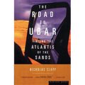 The Road to Ubar: Finding the Atlantis of the Sands - Paperback