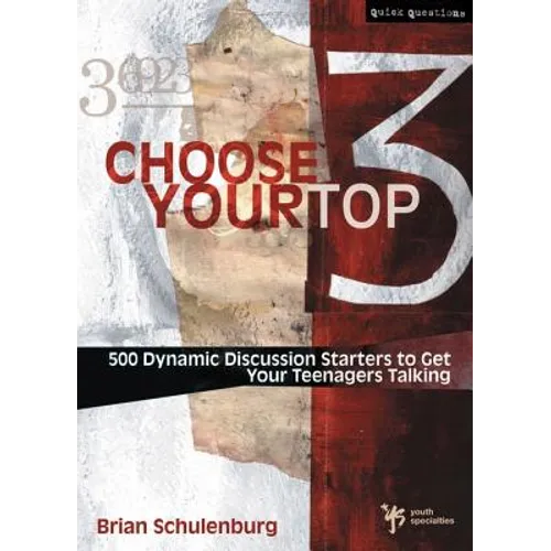 Choose Your Top 3: 500 Dynamic Discussion Starters to Get Your Teenagers Talking - Paperback