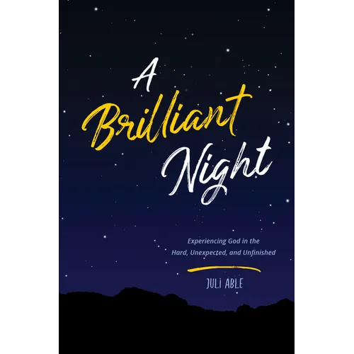 A Brilliant Night: Experiencing God in the Hard, Unexpected, and Unfinished - Paperback