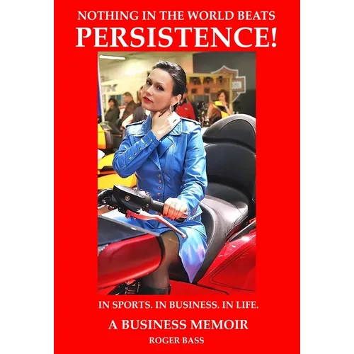 Persistence; In Business. In Sports. In Life., A Business Memoir - Hardcover