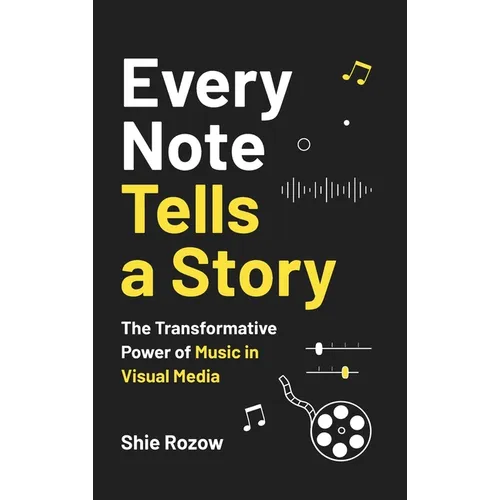 Every Note Tells a Story: The Transformative Power of Music in Visual Media - Hardcover