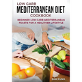 Low Carb Mediterranean Diet Cookbook: Beginner Low Carb Mediterranean Feasts for a Healthier Lifestyle (The Keto Chronicles) - Paperback
