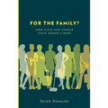 For the Family?: How Class and Gender Shape Women's Work - Paperback