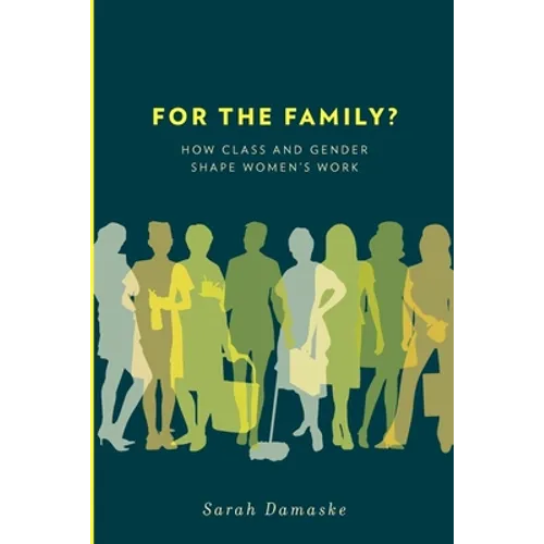 For the Family?: How Class and Gender Shape Women's Work - Paperback