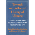 Towards an Intellectual History of Ukraine: An Anthology of Ukrainian Thought from 1710 to 1995 - Paperback