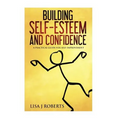 Building Self-Esteem and Confidence: A Practical Guide for Self-Improvement - Paperback