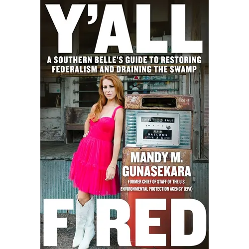 Y'All Fired: A Southern Belle's Guide to Restoring Federalism and Draining the Swamp - Hardcover