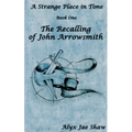 A Strange Place In Time, Book One: The Recalling of John Arrowsmith - Paperback