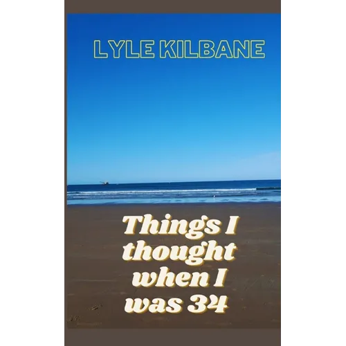 Things I Thought When I Was 34 - Paperback