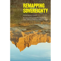 Remapping Sovereignty: Decolonization and Self-Determination in North American Indigenous Political Thought - Hardcover
