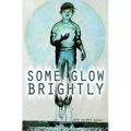 Some Glow Brightly - Paperback