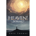 Heaven!... Boring? - Paperback