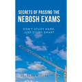 Secrets of Passing the Nebosh Exams: Don'T Study Hard, Just Study Smart - Hardcover