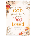 Today God Wants You to Know. . .You Are Loved Devotional Journal - Paperback