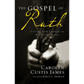The Gospel of Ruth: Loving God Enough to Break the Rules - Paperback