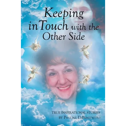 Keeping in Touch with the Other Side: True Inspirational Stories - Paperback