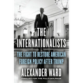 The Internationalists: The Fight to Restore American Foreign Policy After Trump - Hardcover