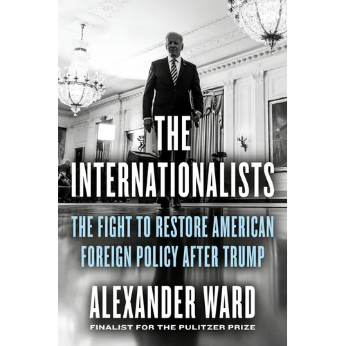 The Internationalists: The Fight to Restore American Foreign Policy After Trump - Hardcover