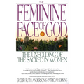 The Feminine Face of God: The Unfolding of the Sacred in Women - Paperback