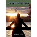 A Man's Feelings: Finding Closure After Divorce - Paperback