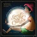 Good Night Classics: A Fairy-Tale Journey Through God's Good News - Hardcover