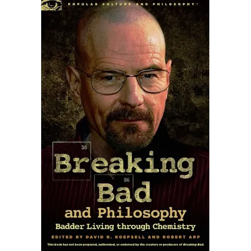Breaking Bad and Philosophy: Badder Living Through Chemistry - Paperback