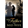My Father The Mid-Wife - Hardcover