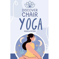 Discover Chair Yoga: Gentle Fitness for Seniors and Beginners, Seated Exercises for Health and Wellbeing - Paperback