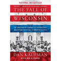 The Fall of Wisconsin: The Conservative Conquest of a Progressive Bastion and the Future of American Politics - Paperback