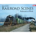 Classic Railroad Scenes: Railroads at Work Soft Cover - Paperback