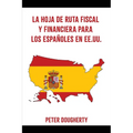 La Hoja de Ruta Fiscal Y Financiera Para Los Españoles En Ee.Uu. - Paperback