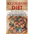 Ketogenic Diet: The Step by Step Guide for Beginners: Optimal Path to Effective Weight Loss: The Step by Step Guide for Beginners: - Hardcover