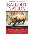 Bailout Nation: How Greed and Easy Money Corrupted Wall Street and Shook the World Economy - Paperback