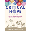 Critical Hope: How to Grapple with Complexity, Lead with Purpose, and Cultivate Transformative Social Change - Paperback