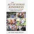 The Act of HUMAN KINDNESS: Generosity, Compassion, and Goodwill! (Kindness Comes in All Colors!) - Hardcover