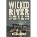 Wicked River: The Mississippi When It Last Ran Wild - Paperback