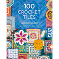 100 Crochet Tiles: Charts and Patterns for Crochet Motifs Inspired by Decorative Tiles - Paperback