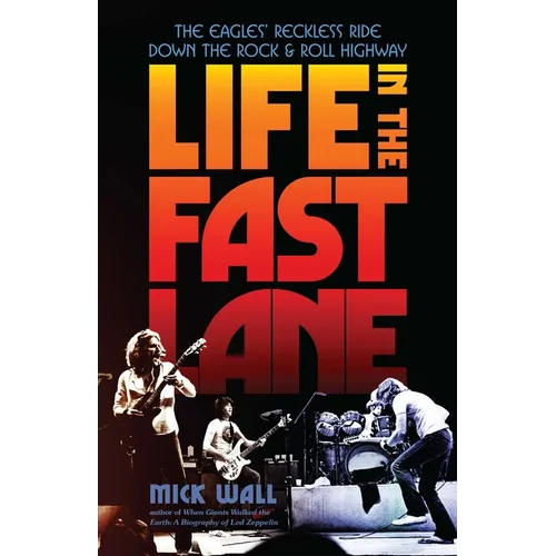 Life in the Fast Lane: The Eagles' Reckless Ride Down the Rock & Roll Highway - Paperback