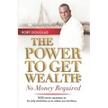 The Power to Get Wealth: No Money Required - Paperback