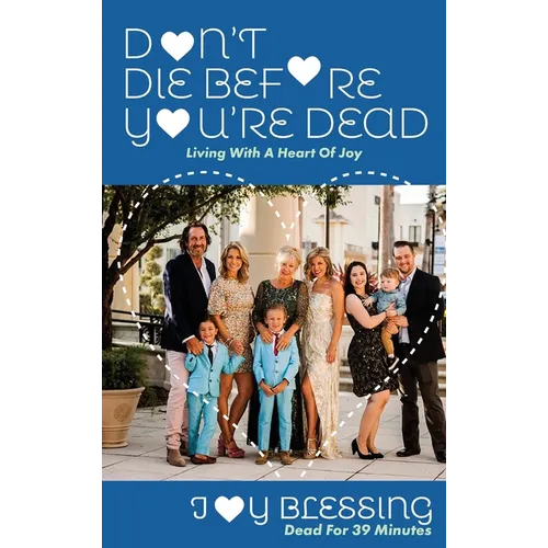 DON'T DIE before YOU'RE DEAD: LIVING with a HEART OF JOY - Hardcover