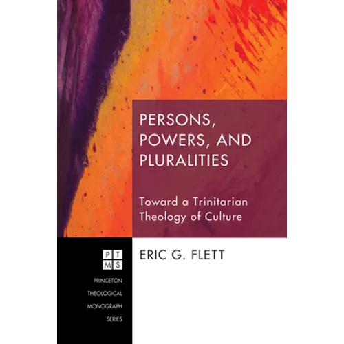 Persons, Powers, and Pluralities: Toward a Trinitarian Theology of Culture - Hardcover